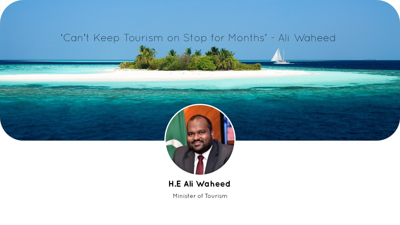 ‘Can’t Keep Tourism on Stop for Months’-Ali Waheed